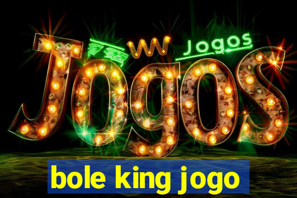 bole king jogo